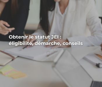 Obtenir le statut JEI : éligibilité, démarche, conseils (guide complet)