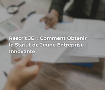 Rescrit JEI : Méthode et conseils pour obtenir le statut JEI