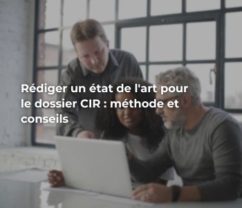 Rédiger un état de l&rsquo;art pour le dossier CIR : méthode et conseils