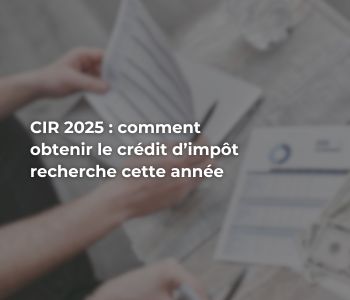 CIR 2025 : comment obtenir le crédit d’impôt recherche cette année 