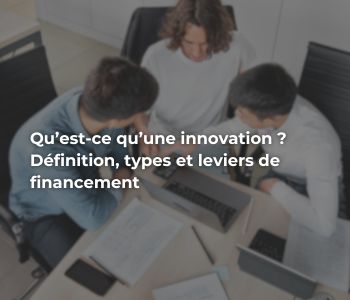 Innovation : définition, types et financement 