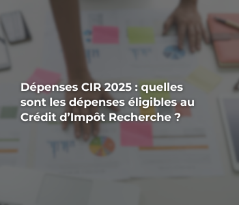 Quelles sont les dépenses éligibles au CIR en 2025 ?